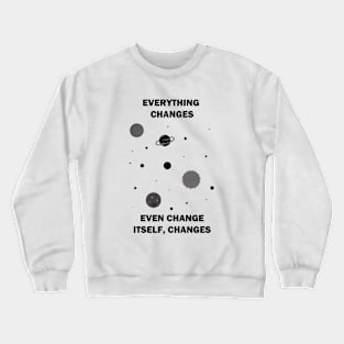 Everything Changes... Crewneck Sweatshirt